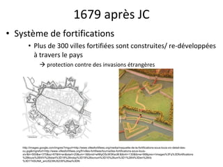 1679 après JC Système de fortifications Plus de 300 villes fortifiées sont construites/ re-développ é es  à  travers le pays    protection contre des invasions étrangères http://images.google.com/imgres?imgurl=http://www.villesfortifiees.org/media/maquette-de-la-fortifications-sous-louis-xiv-detail-des-ou.jpg&imgrefurl=http://www.villesfortifiees.org/fr/villes-fortifiees/tournai/les-fortifications-sous-louis-xiv/&h=500&w=375&sz=67&hl=en&start=20&um=1&tbnid=wNfqiO5cW3KecM:&tbnh=130&tbnw=98&prev=/images%3Fq%3Dfortifications%2Blouis%2BXIV%26start%3D18%26ndsp%3D18%26svnum%3D10%26um%3D1%26hl%3Den%26rlz%3D1T4SUNA_enUS239US239%26sa%3DN 
