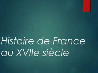 Histoire de France
au XVIIe siècle
 