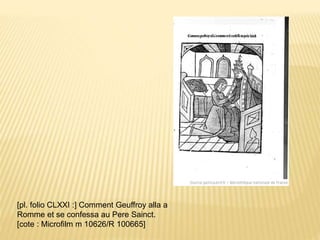 [pl. folio CLXXI :] Comment Geuffroy alla a
Romme et se confessa au Pere Sainct.
[cote : Microfilm m 10626/R 100665]
 