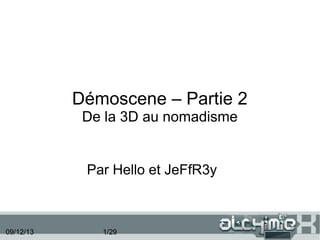 Démoscene – Partie 2
De la 3D au nomadisme

Par Hello et JeFfR3y

09/12/13

1/29

 
