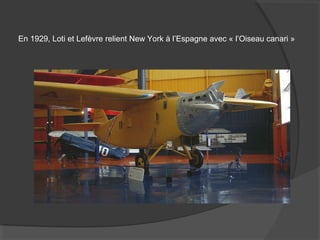 En 1929, Loti et Lefèvre relient New York à l’Espagne avec « l’Oiseau canari »
 