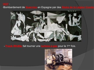 1937 :
-Bombardement de Guernica en Espagne par des Stuka de la Légion Condor
- Frank Whittle fait tourner une turbine à gaz pour la 1ère
fois.
 