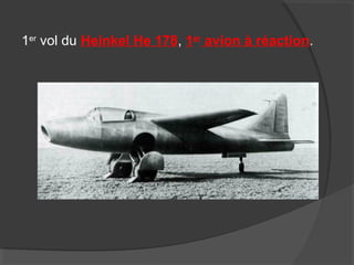 1er
vol du Heinkel He 178, 1er
avion à réaction.
 