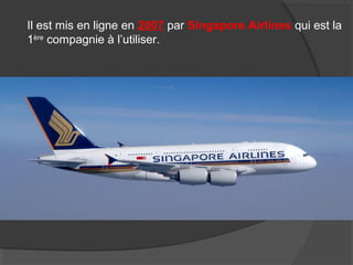 Il est mis en ligne en 2007 par Singapore Airlines qui est la
1ère
compagnie à l’utiliser.
 