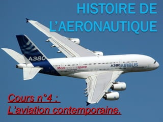 Cours n°4 :Cours n°4 :
L’aviation contemporaine.L’aviation contemporaine.
 