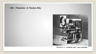  1936 – Présentation de Visiodyne Baby
 