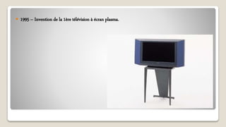  1995 – Invention de la 1ère télévision à écran plasma.
 