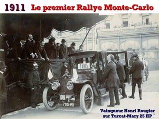 1911 Le premier Rallye Monte-Carlo

Vainqueur Henri Rougier
sur Turcat-Mery 25 HP

 