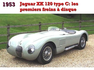 1953 Jaguar XK 120 type C: les
premiers freins à disque

 