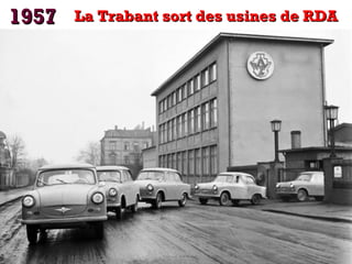1957

La Trabant sort des usines de RDA

 