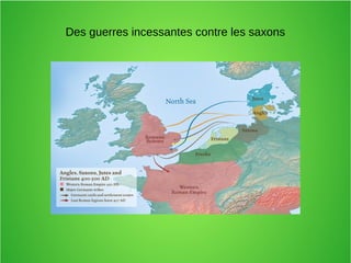 Des guerres incessantes contre les saxons
 