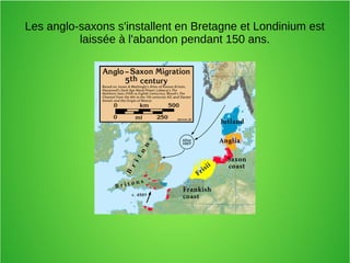Les anglo-saxons s'installent en Bretagne et Londinium est
laissée à l'abandon pendant 150 ans.
 