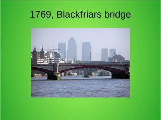1769, Blackfriars bridge
 