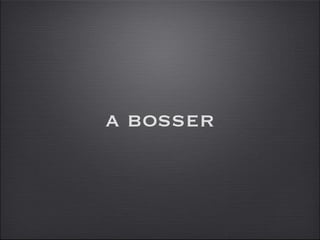 a bosser 