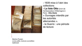 - 1939 mise à l’abri des 
collections 
- La liste Otto (nom de 
l'ambassadeur d'Allemagne à 
Paris : Otto Abetz 
« Ouvrage...