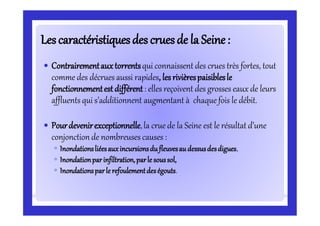 Lescaractéristiquesdes cruesde la Seine:Lescaractéristiquesdes cruesde la Seine:
 Contrairementauxtorrentsqui connaissent...