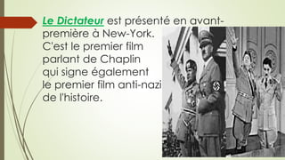 Le Dictateur est présenté en avant-
première à New-York.
C'est le premier film
parlant de Chaplin
qui signe également
le premier film anti-nazi
de l'histoire.
 