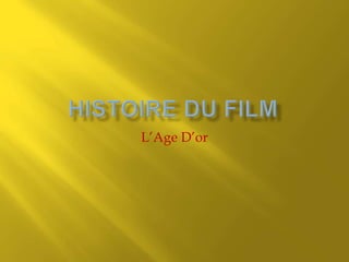 Histoire du Film L’Age D’or  
