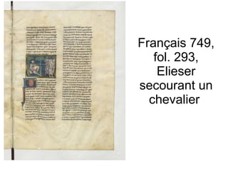 Français 749, fol. 293, Elieser secourant un chevalier  
