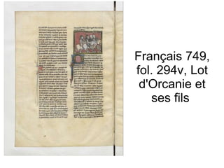 Français 749, fol. 294v, Lot d'Orcanie et ses fils  