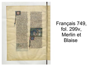 Français 749, fol. 299v, Merlin et Blaise  