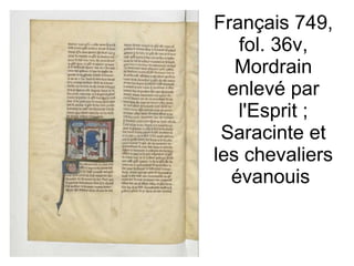 Français 749, fol. 36v, Mordrain enlevé par l'Esprit ; Saracinte et les chevaliers évanouis  