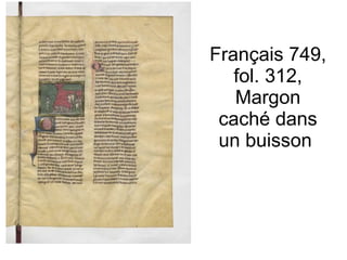 Français 749, fol. 312, Margon caché dans un buisson  