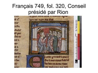 Français 749, fol. 320, Conseil présidé par Rion  