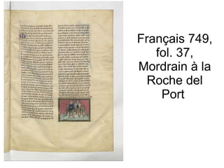 Français 749, fol. 37, Mordrain à la Roche del Port  