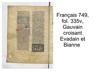 Français 749, fol. 335v, Gauvain croisant Evadain et Bianne  