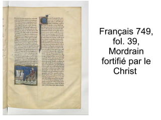 Français 749, fol. 39, Mordrain fortifié par le Christ  
