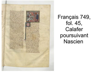 Français 749, fol. 45, Calafer poursuivant Nascien  