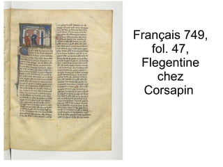 Français 749, fol. 47, Flegentine chez Corsapin  