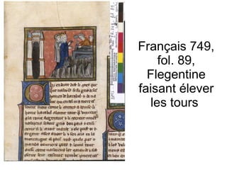Français 749, fol. 89, Flegentine faisant élever les tours  