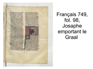 Français 749, fol. 98, Josaphe emportant le Graal  