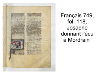 Français 749, fol. 118, Josaphe donnant l'écu à Mordrain  