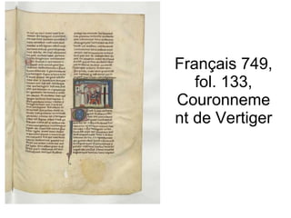 Français 749, fol. 133, Couronnement de Vertiger  