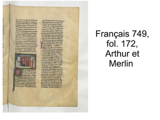 Français 749, fol. 172, Arthur et Merlin  