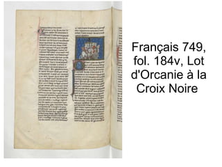 Français 749, fol. 184v, Lot d'Orcanie à la Croix Noire  