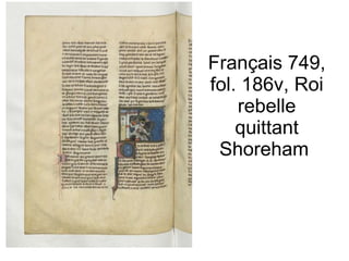 Français 749, fol. 186v, Roi rebelle quittant Shoreham  