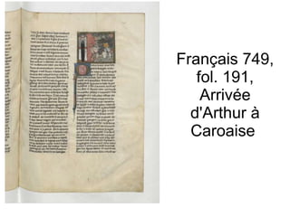 Français 749, fol. 191, Arrivée d'Arthur à Caroaise  