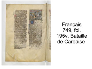 Français 749, fol. 195v, Bataille de Caroaise  