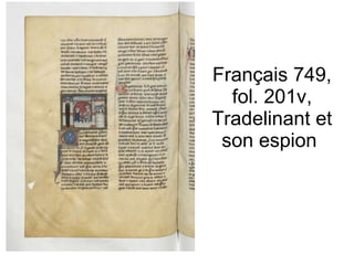 Français 749, fol. 201v, Tradelinant et son espion  