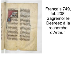 Français 749, fol. 208, Sagremor le Desreez à la recherche d'Arthur  