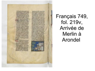 Français 749, fol. 219v, Arrivée de Merlin à Arondel  
