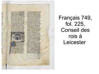 Français 749, fol. 225, Conseil des rois à Leicester  