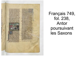 Français 749, fol. 238, Antor poursuivant les Saxons  