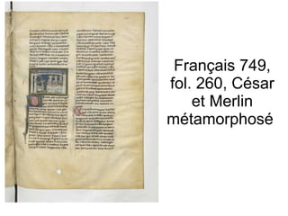 Français 749, fol. 260, César et Merlin métamorphosé  