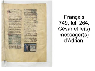 Français 749, fol. 264, César et le(s) messager(s) d'Adrian  
