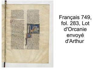 Français 749, fol. 283, Lot d'Orcanie envoyé d'Arthur  
